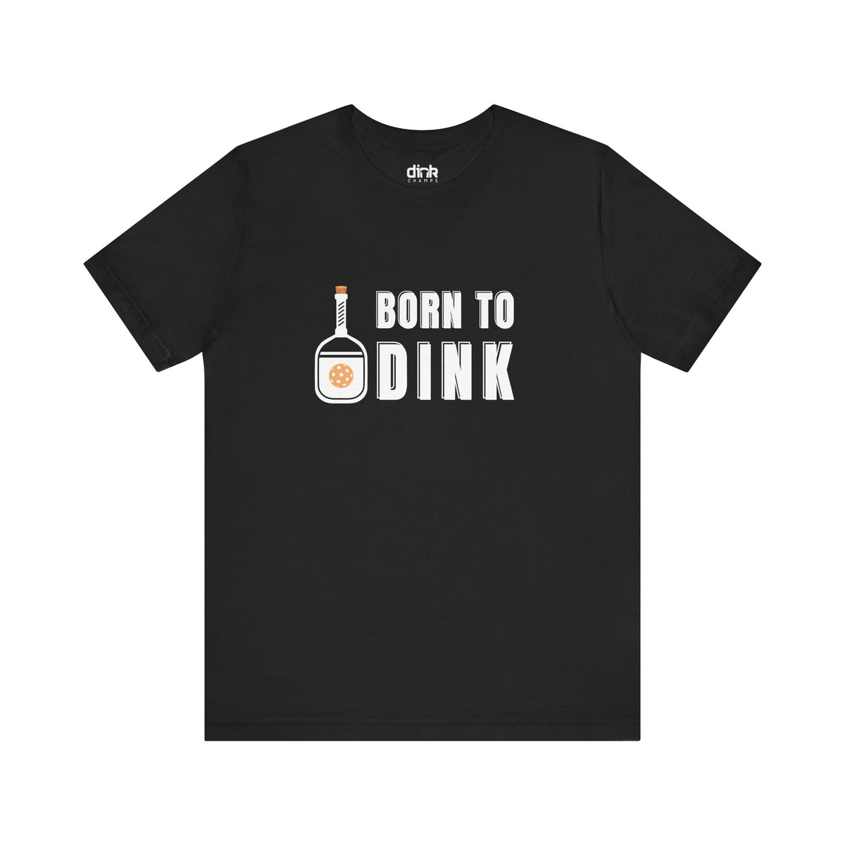 Born To Dink T Shirt - Dink Champs