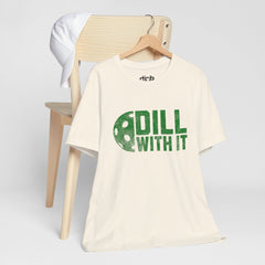 Dill With It T Shirt - Dink Champs