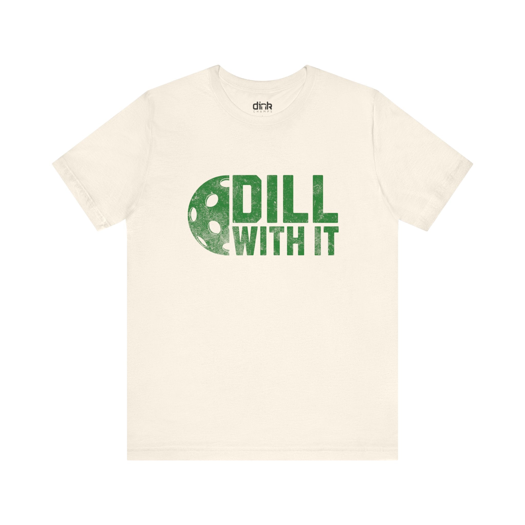 Dill With It T Shirt - Dink Champs