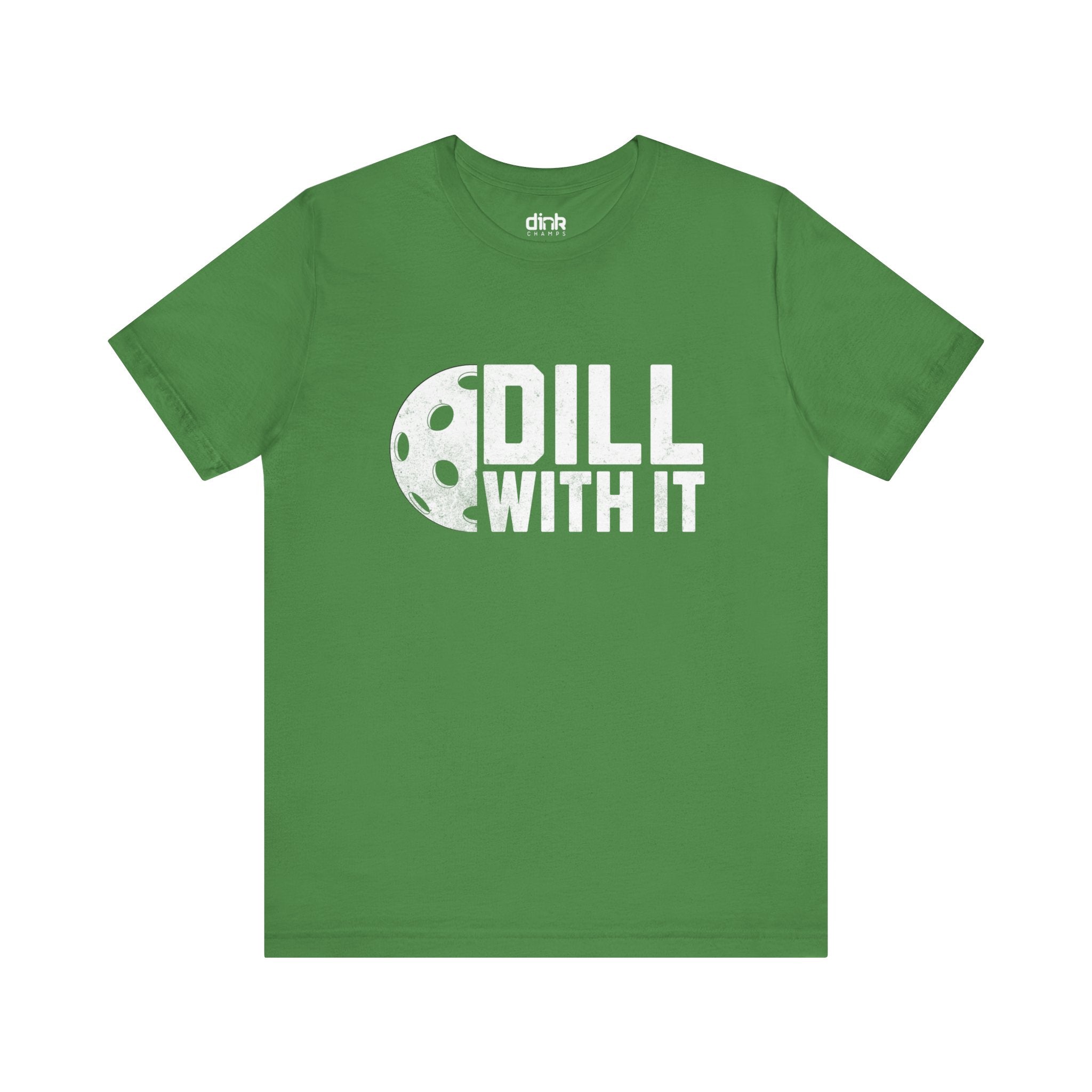 Dill With It T Shirt - Dink Champs