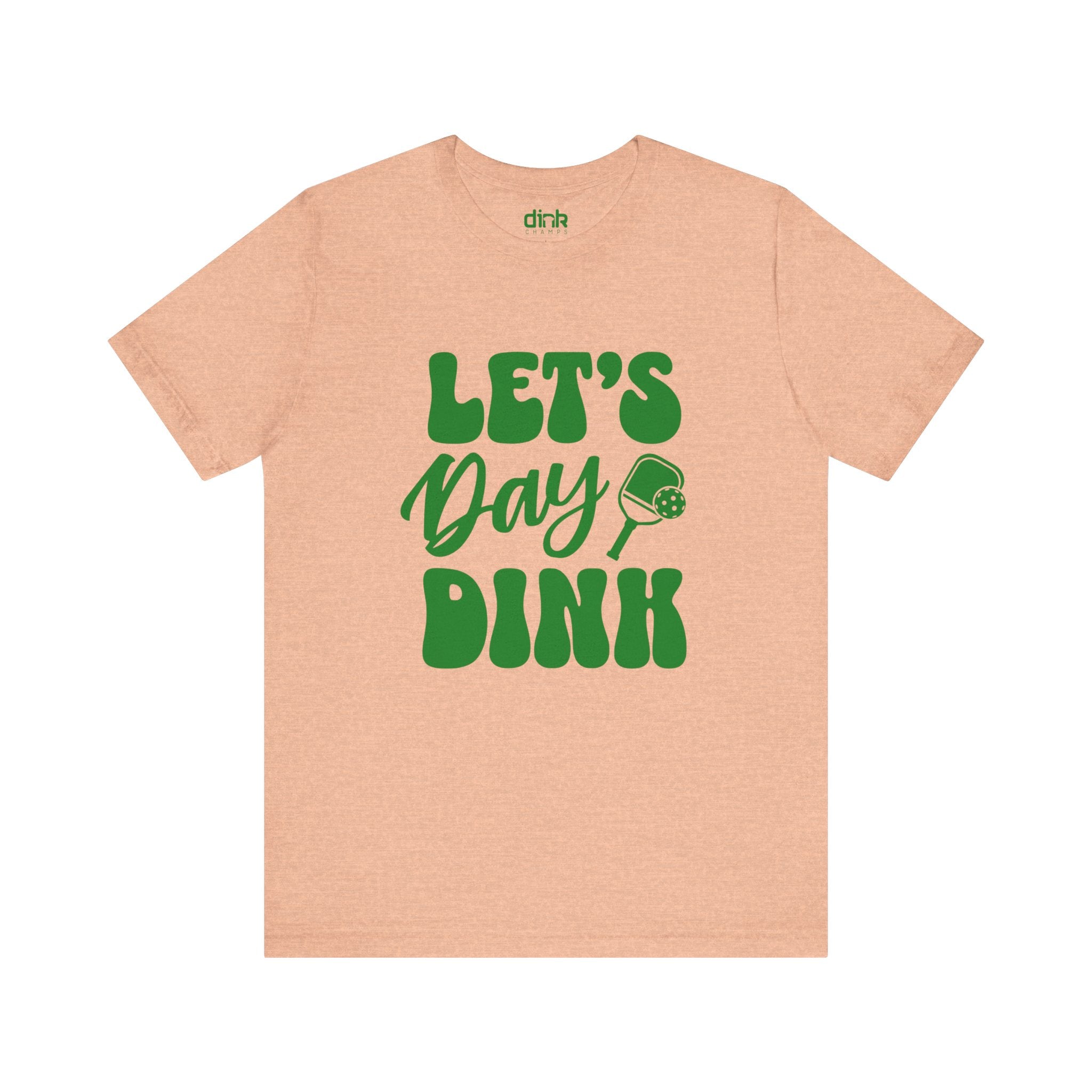 Let's Day Dink Pickleball T Shirt - Dink Champs