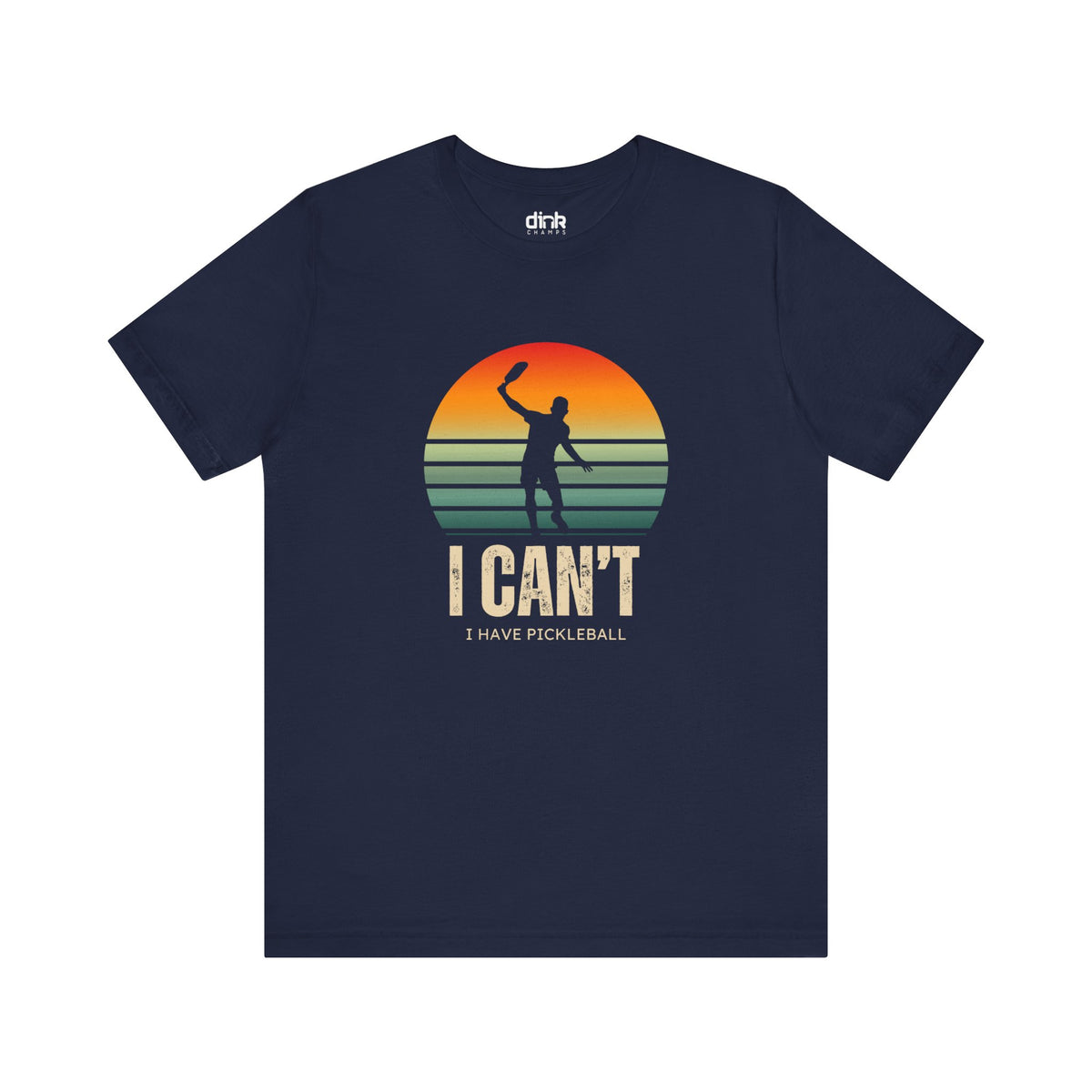 I Can't I Have Pickleball T Shirt - Dink Champs