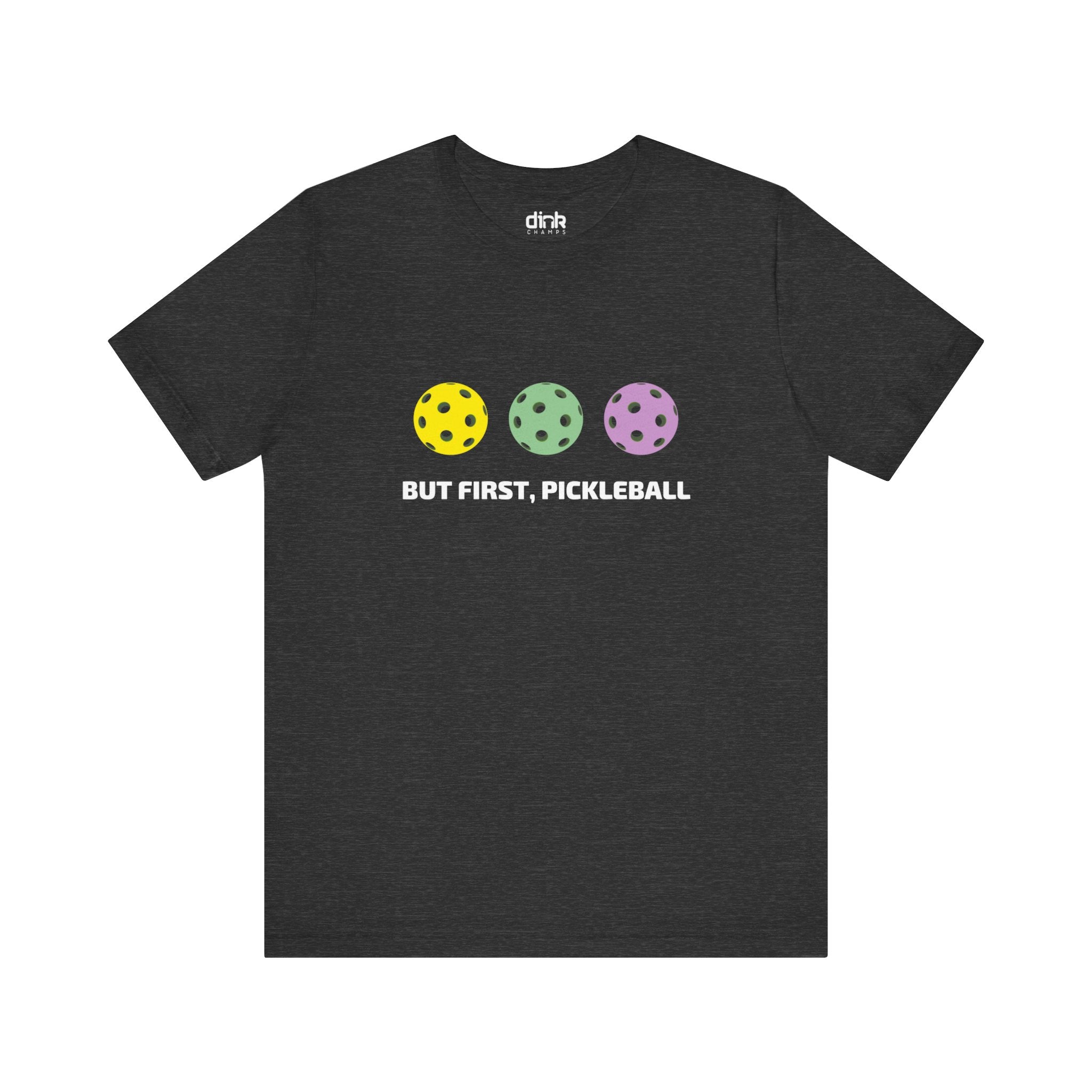 But First Pickleball T Shirt - Dink Champs