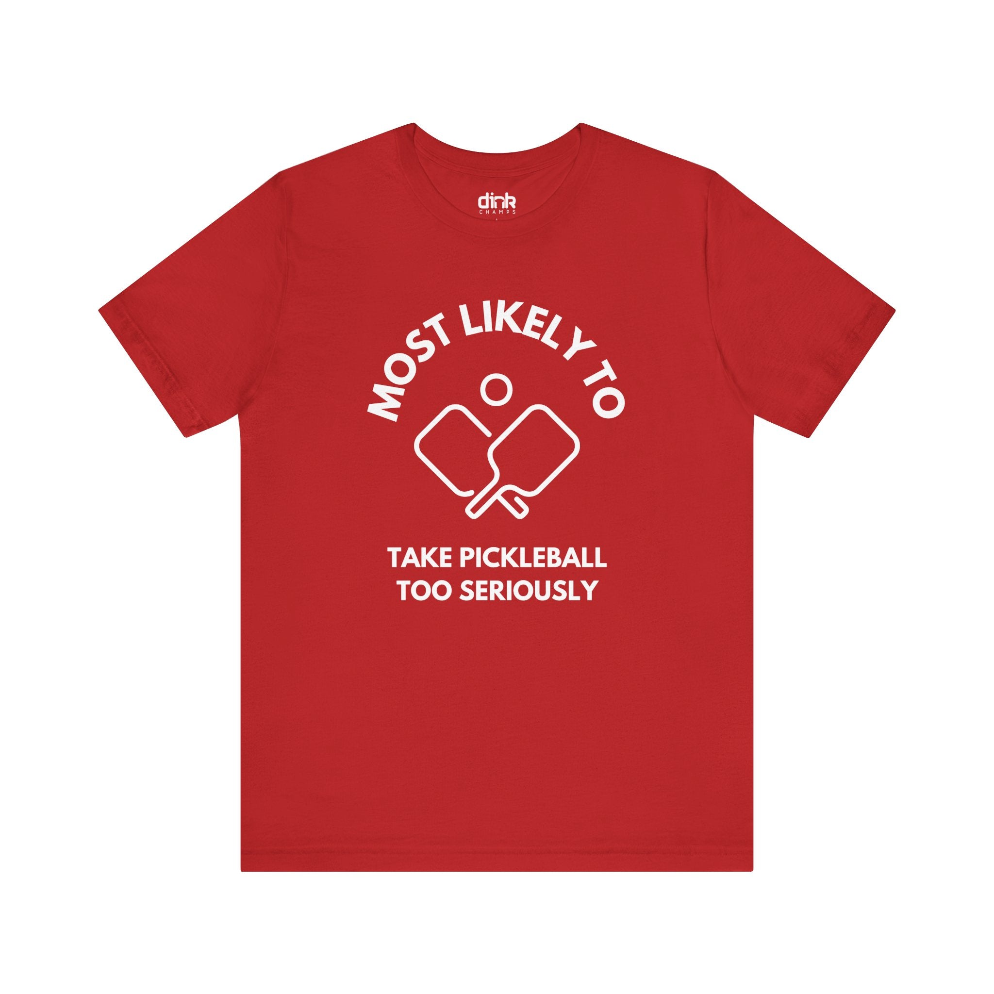 Most Likely To Take Pickleball Too Seriously T Shirt - Dink Champs