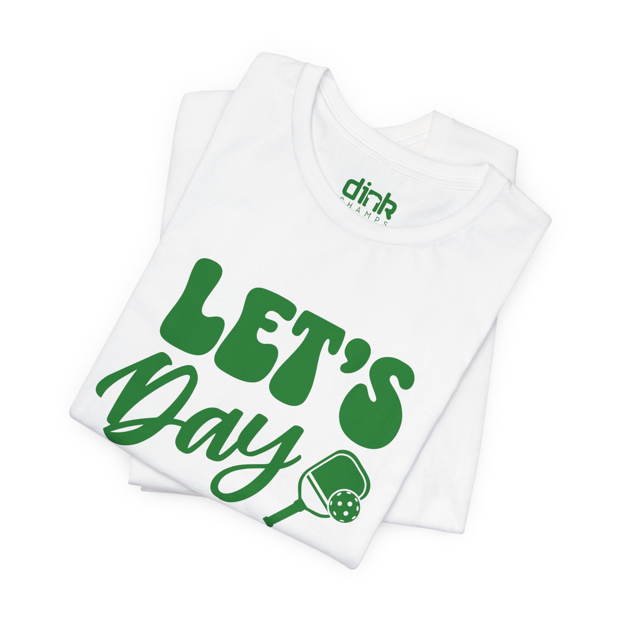 Let's Day Dink Pickleball T Shirt - Dink Champs