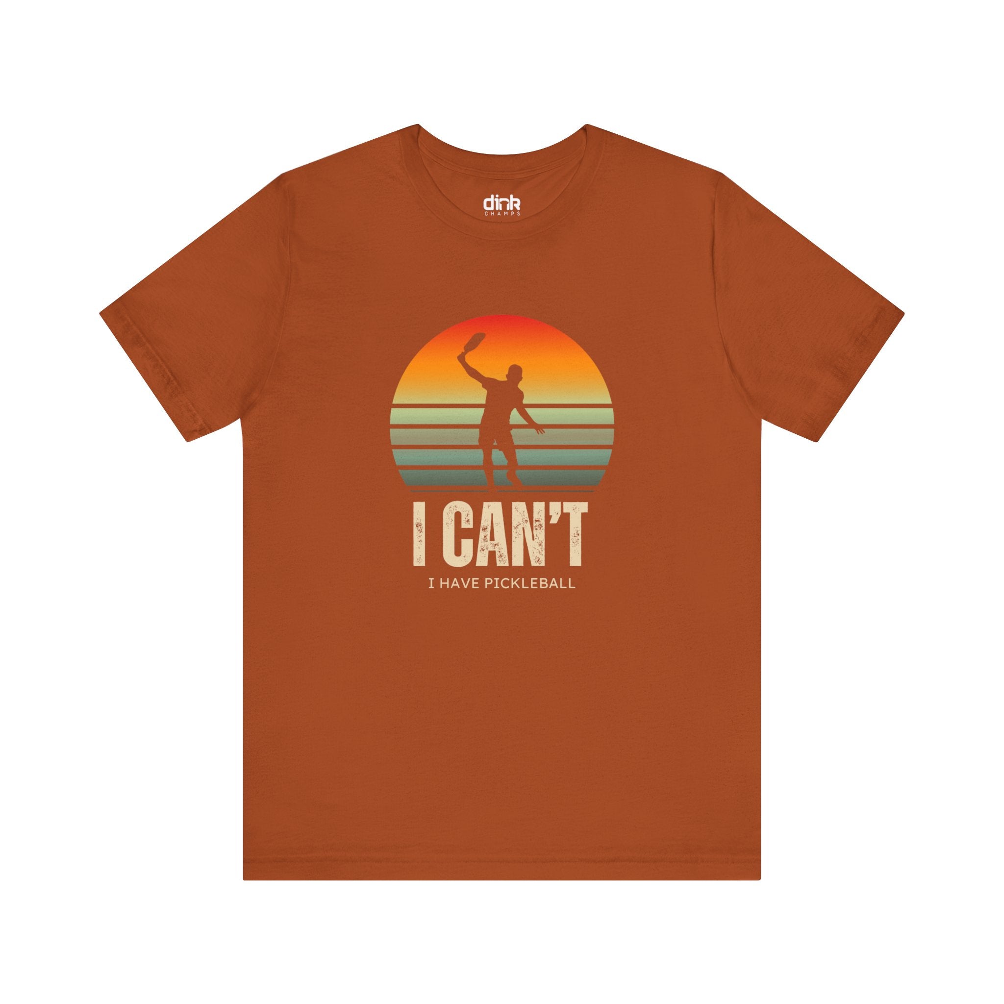 I Can't I Have Pickleball T Shirt - Dink Champs