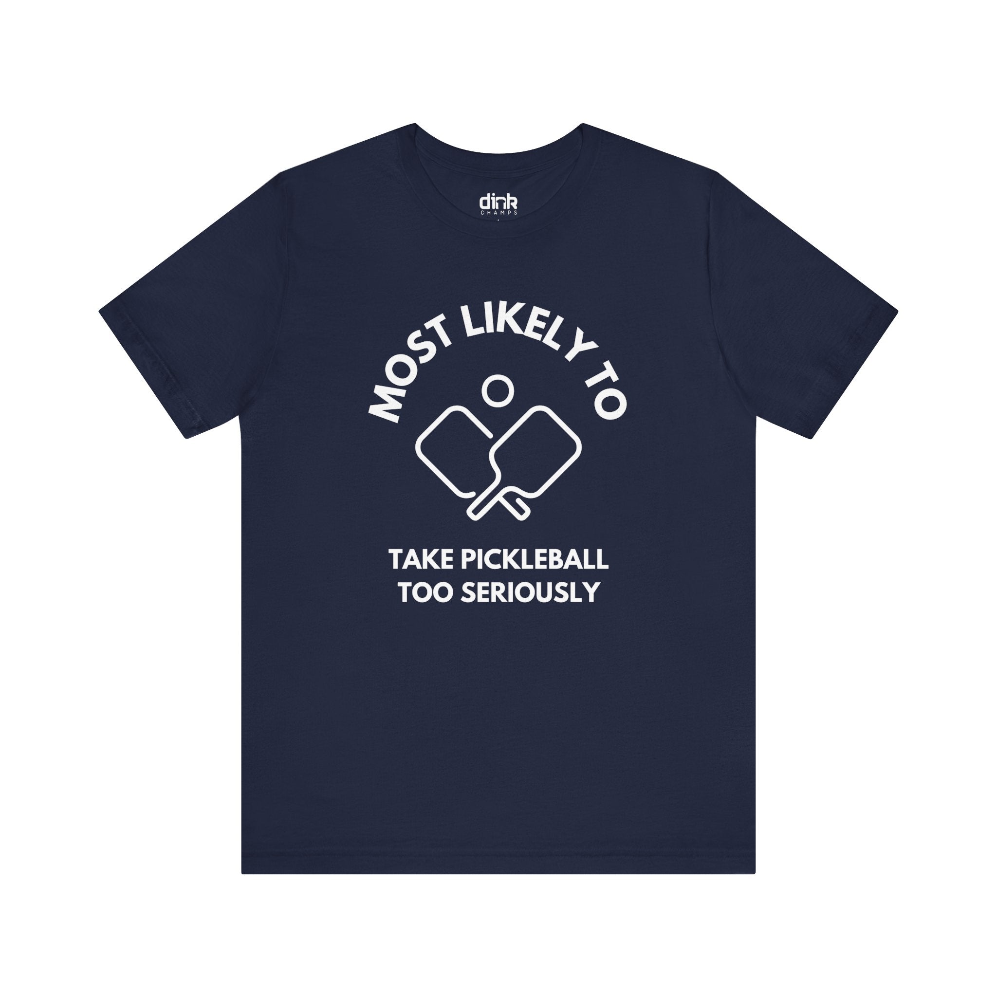 Most Likely To Take Pickleball Too Seriously T Shirt - Dink Champs