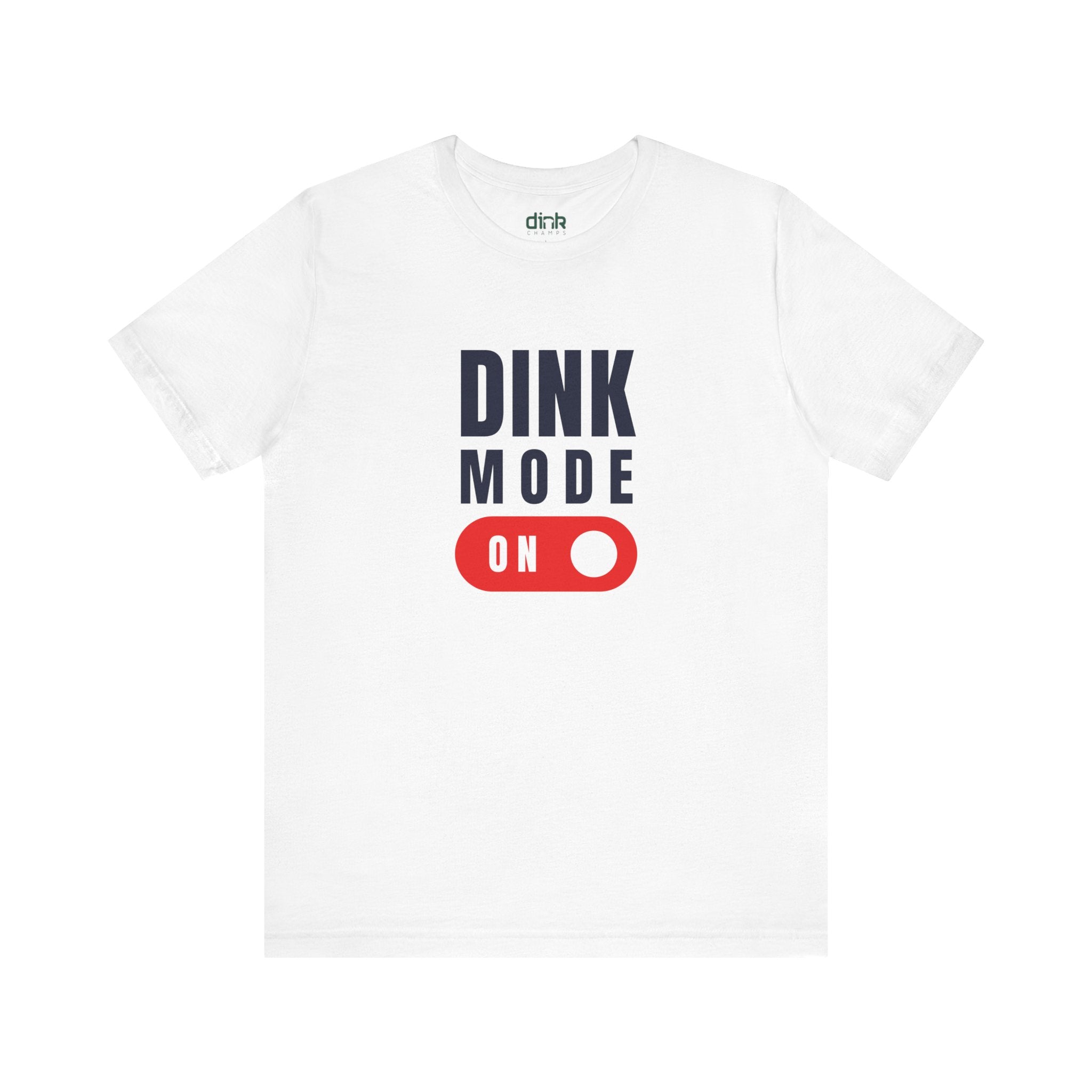 Dink Mode On T Shirt - Dink Champs