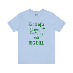 Kind Of A Big Dill T Shirt - Dink Champs