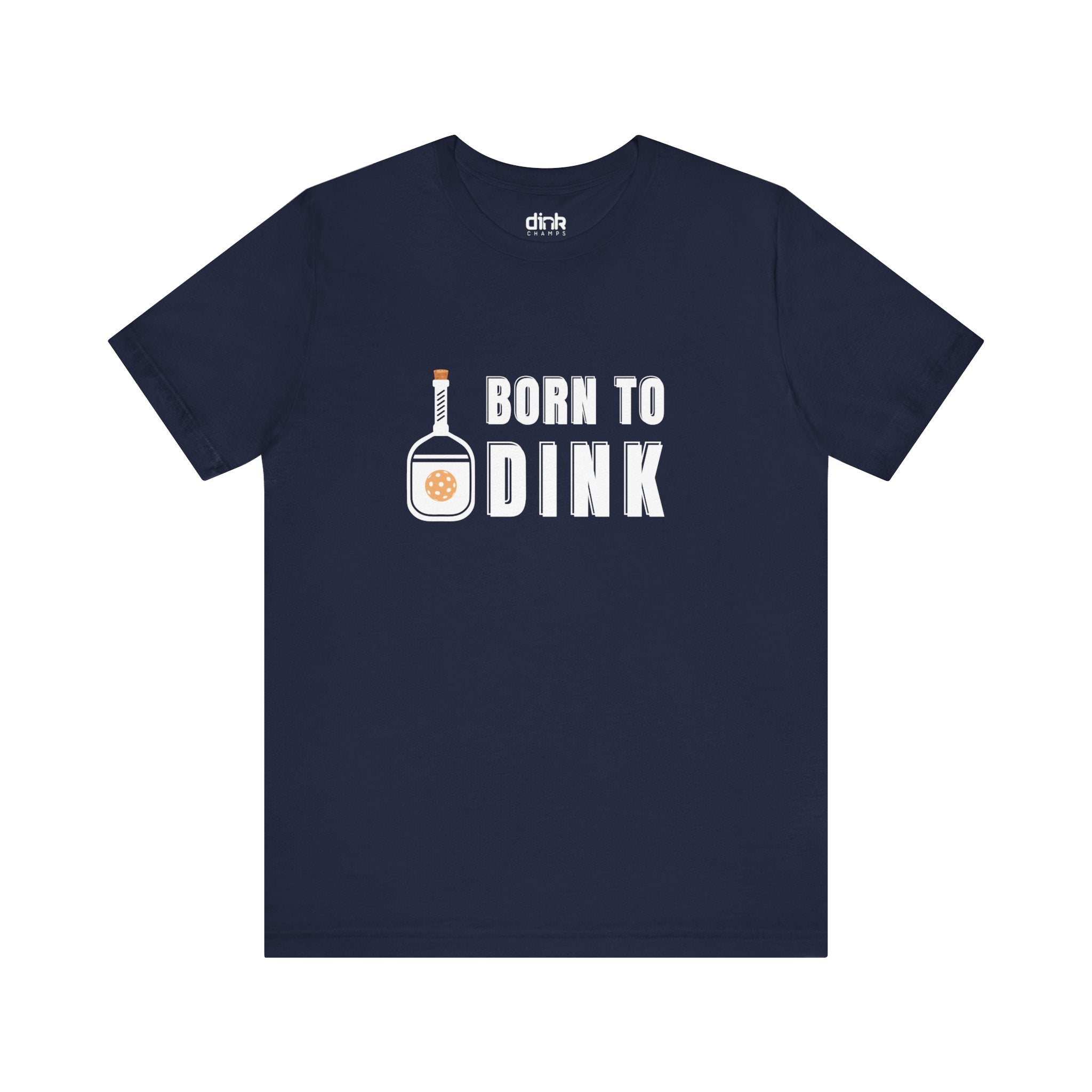 Born To Dink T Shirt - Dink Champs