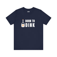 Born To Dink T Shirt - Dink Champs