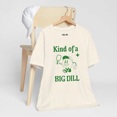 Kind Of A Big Dill T Shirt - Dink Champs