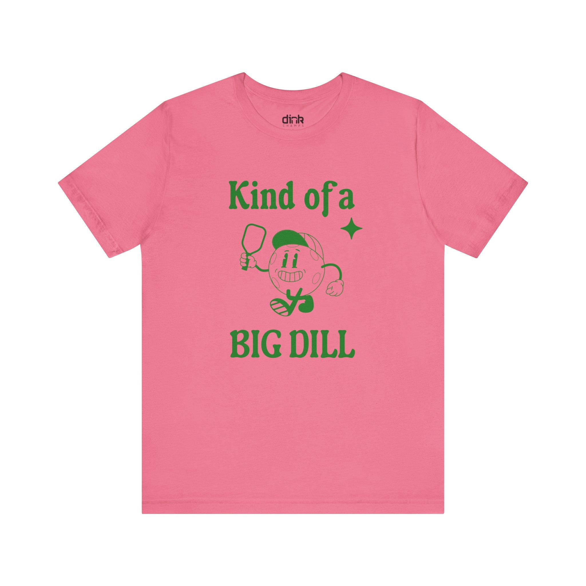 Kind Of A Big Dill T Shirt - Dink Champs