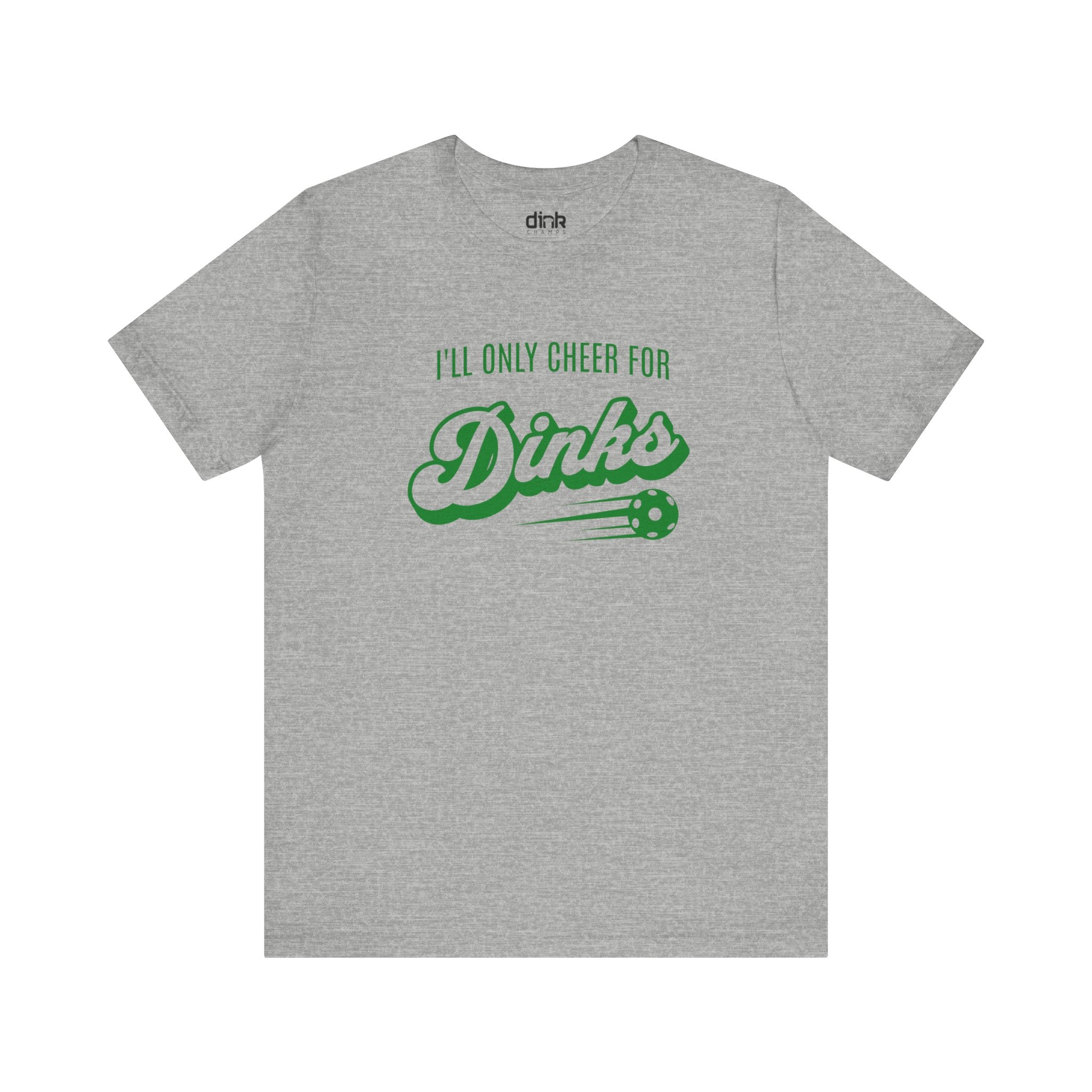 I'll Only Cheer for Dinks T Shirt - Dink Champs