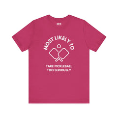 Most Likely To Take Pickleball Too Seriously T Shirt - Dink Champs