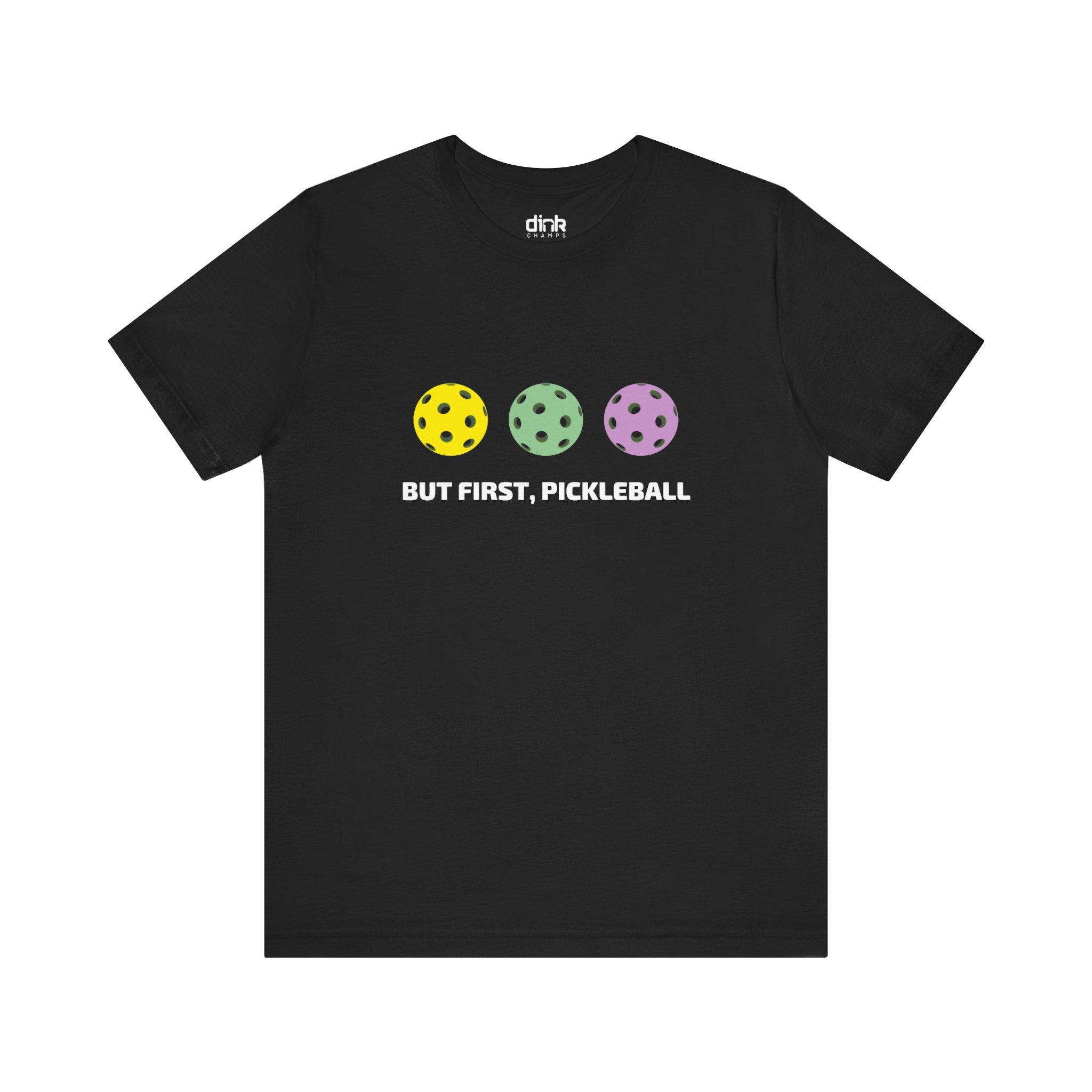 But First Pickleball T Shirt - Dink Champs