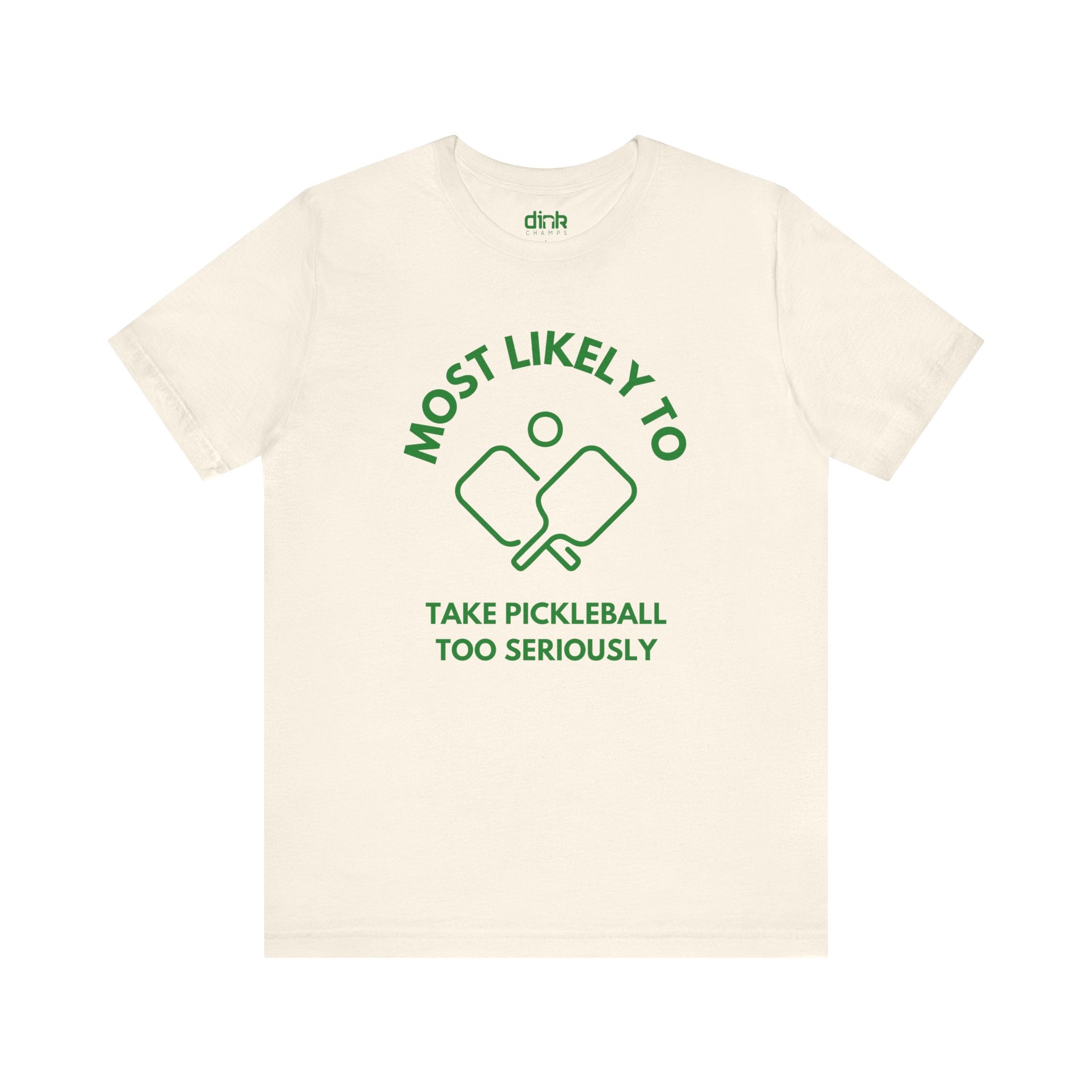 Most Likely To Take Pickleball Too Seriously T Shirt - Dink Champs