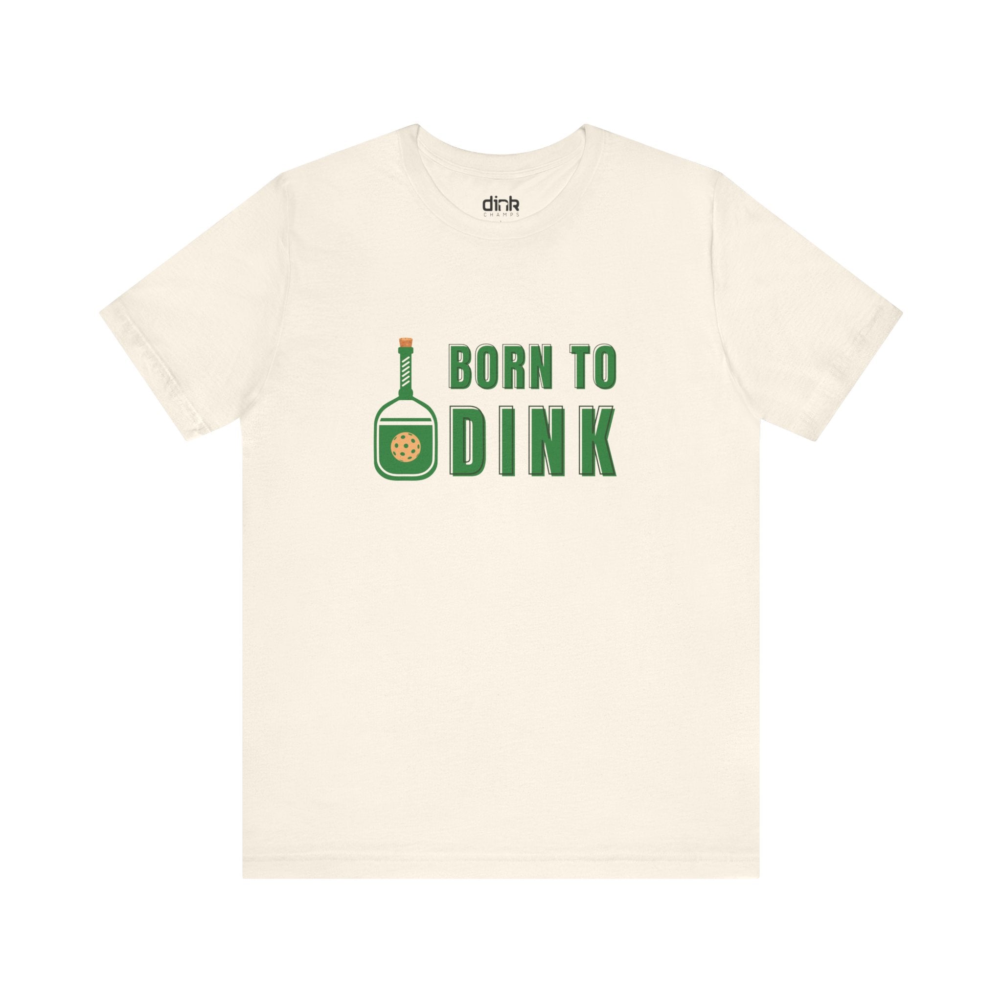 Born To Dink T Shirt - Dink Champs