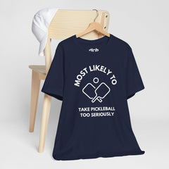 Most Likely To Take Pickleball Too Seriously T Shirt - Dink Champs