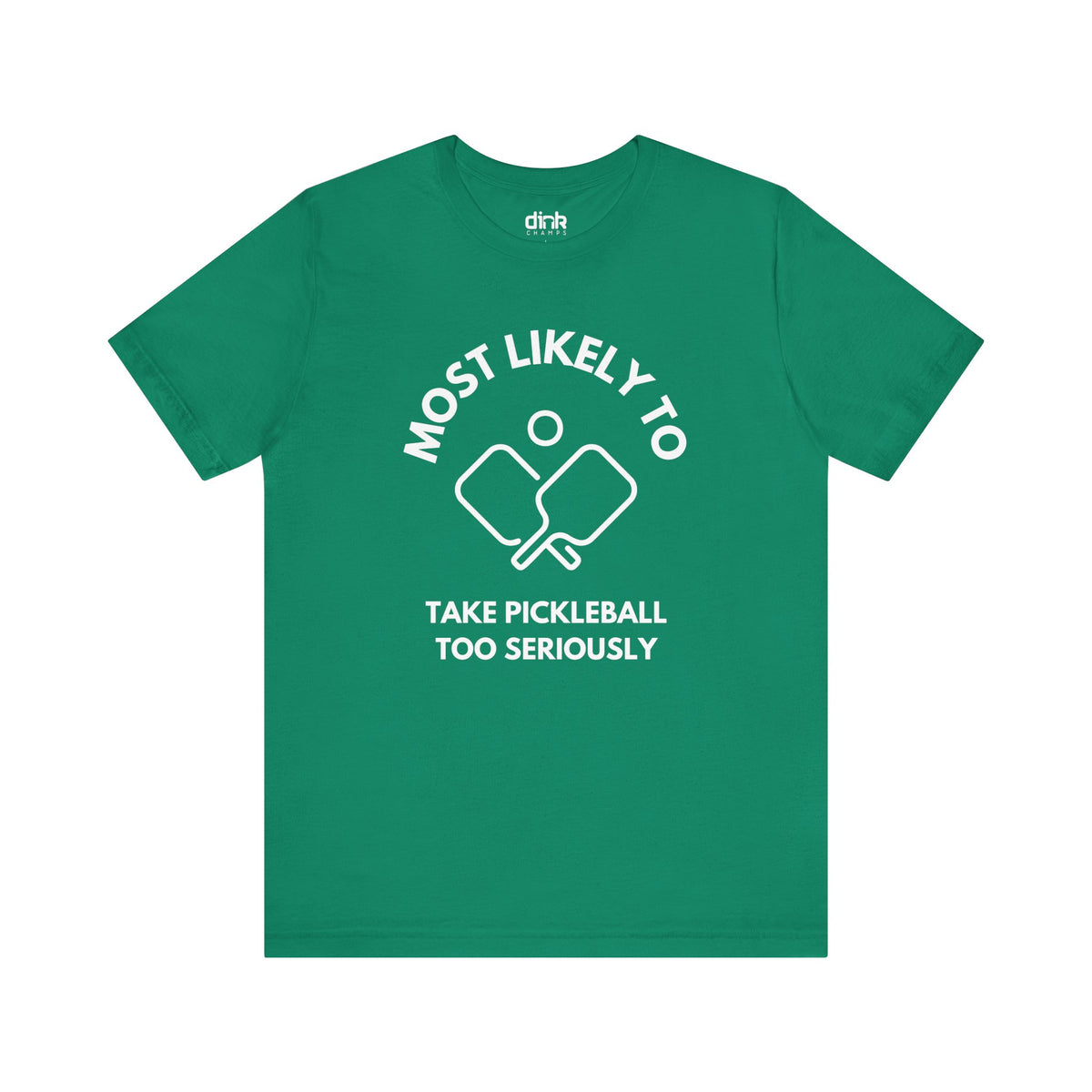 Most Likely To Take Pickleball Too Seriously T Shirt - Dink Champs