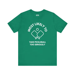 Most Likely To Take Pickleball Too Seriously T Shirt - Dink Champs