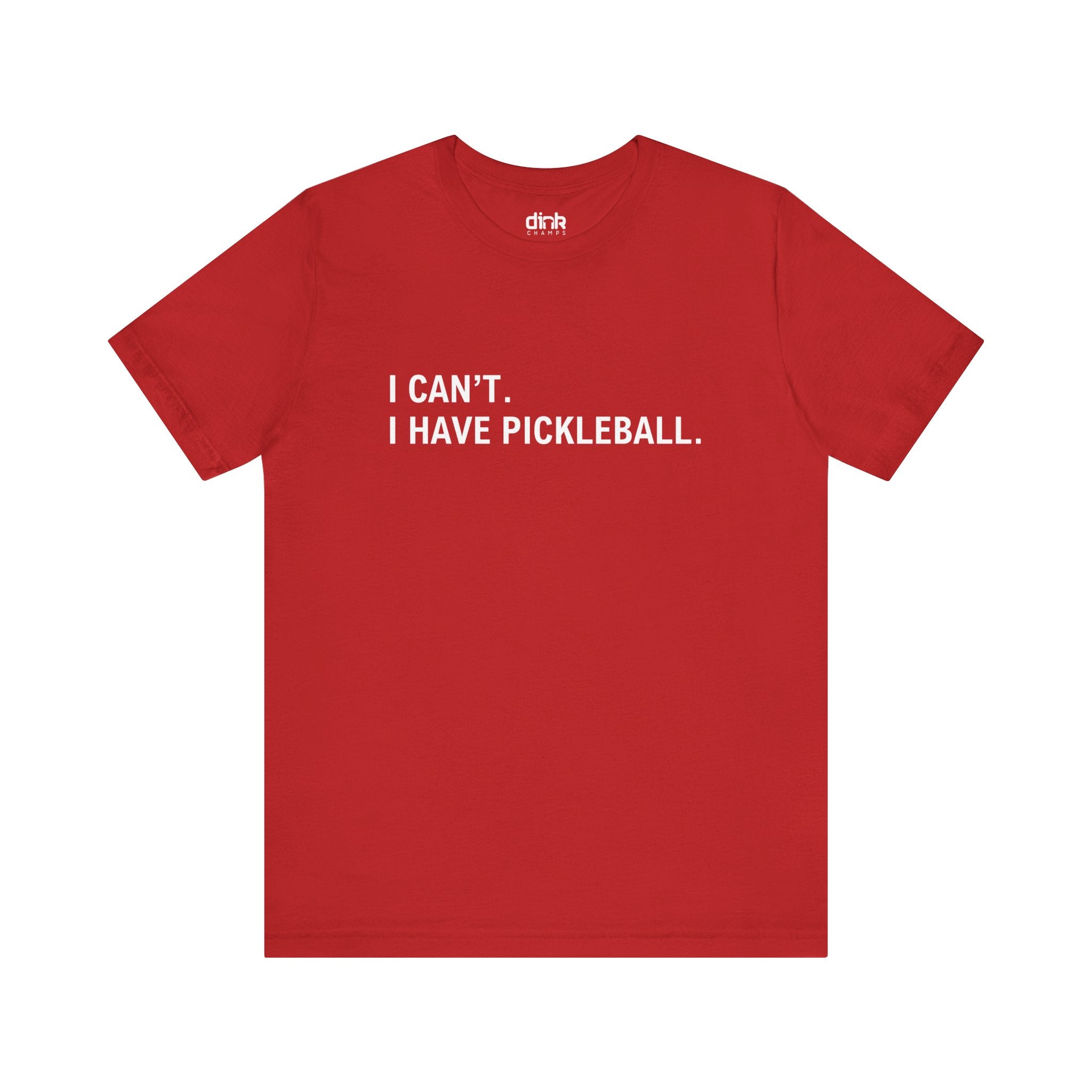 I Can't I Have Pickleball T Shirt - Dink Champs