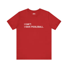 I Can't I Have Pickleball T Shirt - Dink Champs