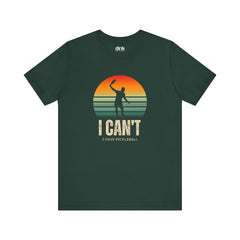 I Can't I Have Pickleball T Shirt - Dink Champs