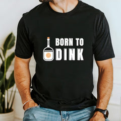 Born To Dink T Shirt - Dink Champs